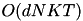 $O(dNKT)$