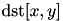 $\mathrm{dst}[x,y]$