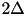 $ 2\Delta $