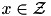$ x \in \mathcal{Z} $