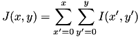\[ J(x,y) = \sum_{x'=0}^{x} \sum_{y'=0}^{y} I(x',y') \]