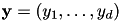 $ \mathbf{y} = (y_1,\dots,y_d) $
