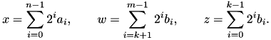 \[ x = \sum_{i=0}^{n-1} 2^i a_i, \qquad w = \sum_{i=k+1}^{m-1} 2^i b_i, \qquad z = \sum_{i=0}^{k-1} 2^i b_i. \]