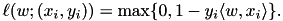 \[ \ell(w;(x_i,y_i)) = \max\{0, 1 - y_i \langle w,x_i\rangle\}. \]