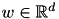 $ w \in \mathbb{R}^d $