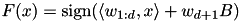 $ F(x) = \operatorname{sign} (\langle w_{1:d}, x\rangle+ w_{d+1} B) $