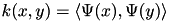 $ k(x,y) = \langle \Psi(x), \Psi(y) \rangle $