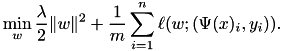 \[ \min_{w} \frac{\lambda}{2} \|w\|^2 + \frac{1}{m} \sum_{i=1}^n \ell(w; (\Psi(x)_i,y_i)). \]