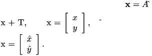 \[ \mathbf{x} = A \hat\mathbf{x} + T, \qquad \mathbf{x} = \left[\begin{array}{cc} x \\ y \end{arraty}\right], \quad \hat\mathbf{x} = \left[\begin{array}{cc} \hat x \\ \hat y \end{arraty}\right]. \]