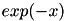 $exp(-x)$