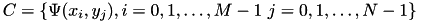 \[ C = \{ \Psi(x_i,y_j), i=0,1,\dots,M-1\ j=0,1,\dots,N-1 \} \]