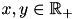 $ x,y \in \mathbb{R}_+ $