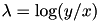 $ \lambda = \log(y/x) $